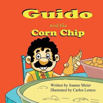 Guido and the Corn Chip by Joanne Meier 9781936352029