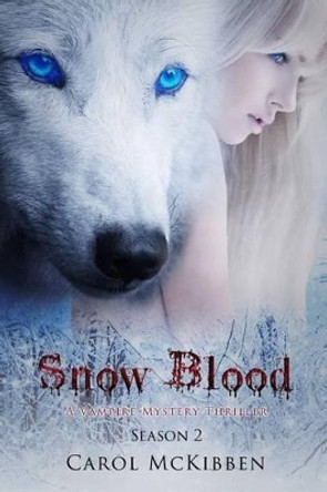 Snow Blood: Season 2: A Vampire Mystery Thriller by Carol McKibben 9781939564658