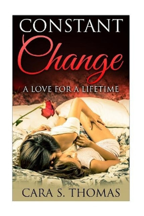 Lesbian Romance: Constant Change (A Love of A Lifetime) by Cara S Thomas 9781517252113