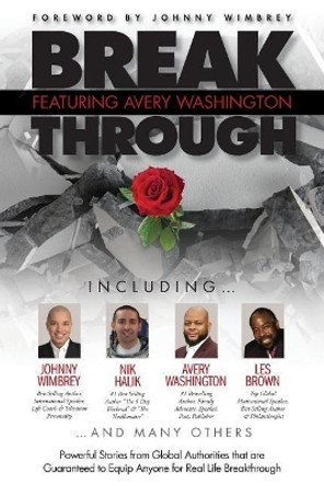 Break Through Featuring Avery Washington: Powerful Stories from Global Authorities that are Guaranteed to Equip Anyone for Real Life Breakthroughs by Avery Washington 9781938620652