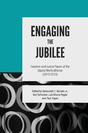 Engaging the Jubilee: Freedom and Justice Papers of the Baptist World Alliance (2010-2015) by Baptist World Alliance 9781936945061