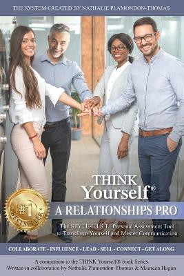 THINK Yourself A RELATIONSHIPS PRO: The STYLE-L.I.S.T. Personal Assessment Tool To Know Yourself And Master Communication by Maureen Hagan 9781775365396