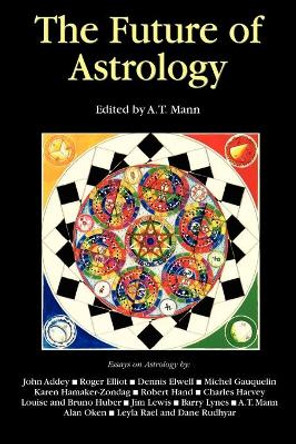 The Future of Astrology by A T Mann 9781931044875