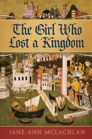 The Girl Who Lost a Kingdom by Jane Ann McLachlan 9781777499686