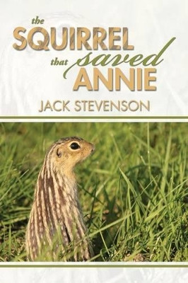 The Squirrel That Saved Annie by Jack Stevenson 9781493103799