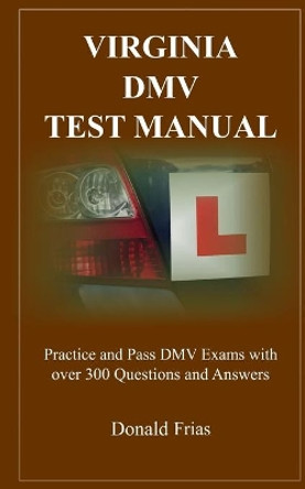 Virginia DMV Test Manual: Practice and Pass DMV Exams with over 300 Questions and Answers by Donald Frias 9781791969660