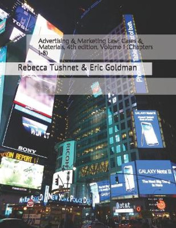 Advertising & Marketing Law: Cases & Materials, 4th Edition, Volume 1 (Chapters 1-8) by Rebecca Tushnet 9781793081940