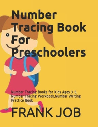 Number Tracing Book For Preschoolers: Number Tracing Books for Kids Ages 3-5, Number Tracing Workbook, Number Writing Practice Book by Frank Job 9781794314016