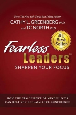 Fearless Leaders: Sharpen Your Focus: How the New Science of Mindfulness Can Help You Reclaim Your Confidence by Tc North Phd 9781941768020