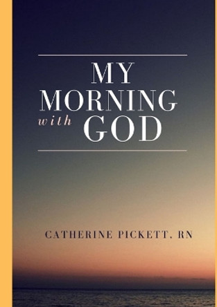 My Morning With God by Catherine Pickett 9781794702172