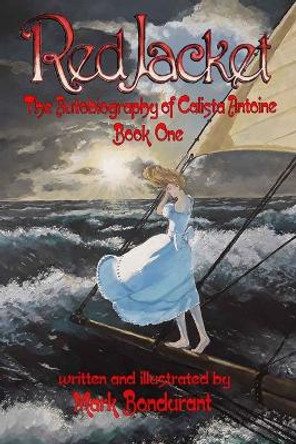 Red Jacket: The Autobiography of Calista Antoine by Mark Bondurant 9781940995038