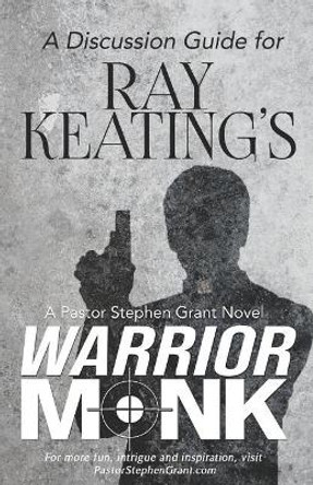 A Discussion Guide for Ray Keating's Warrior Monk by Ray Keating 9781795083744