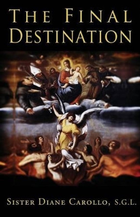 The Final Destination by Sister Diane Carollo 9781941142028