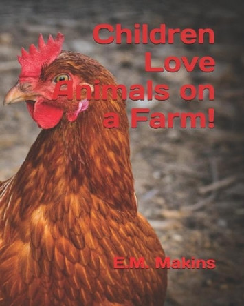 Children Love Animals on a Farm! by E M Makins 9781796777857