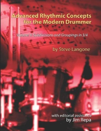 Advanced Rhythmic Concepts for the Modern Drummer - Volume 3: Subdivisions and Groupings in 3/4 by Jim Repa 9781798511411