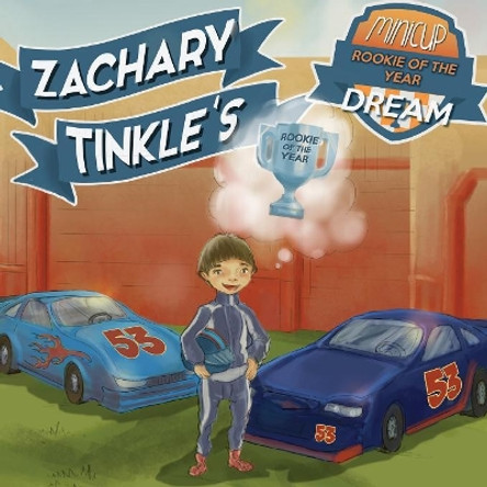 Zachary Tinkle's MiniCup Rookie Of The Year Dream by Zachary Tinkle 9781943356331