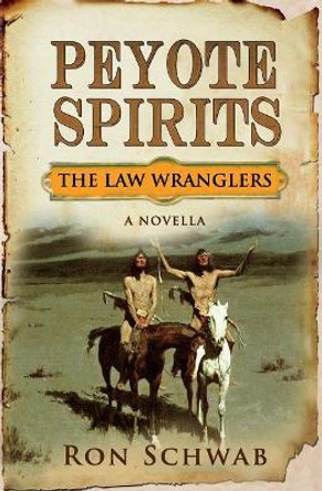 Peyote Spirits: A Novella by Ron Schwab 9781943421336