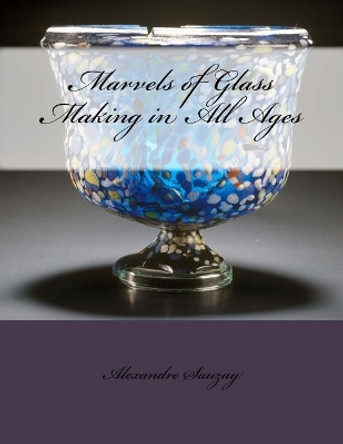 Marvels of Glass Making in All Ages by Roger Chambers 9781729858172