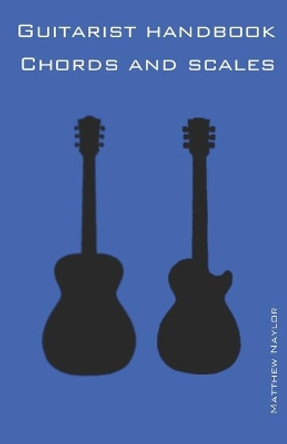 Guitarist Handbook - Chords and Scales by Matthew Naylor 9781731570710