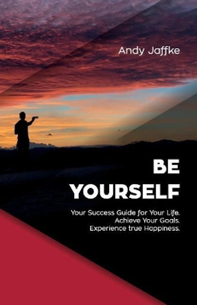 Be Yourself: Your Success Guide for Your Life. Achieve Your Goals. Experience True Happiness. by Peter Thomson 9781731046000