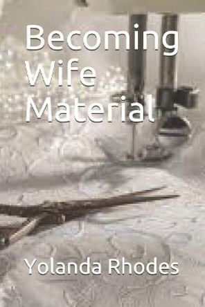 Becoming Wife Material by Yolanda Rhodes 9781731316448