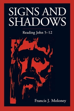 Signs and Shadows: Reading John 5-12 by Francis J. Moloney 9780800629366