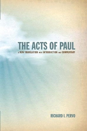 The Acts of Paul: A New Translation with Introduction and Commentary by Richard I Pervo 9781625641717