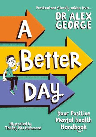 A Better Day: Your Positive Mental Health Handbook by Dr. Alex George