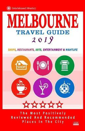 Melbourne Travel Guide 2019: Shops, Restaurants, Arts, Entertainment and Nightlife in Melbourne, Australia (City Travel Guide 2019) by Arthur W Groom 9781720550860