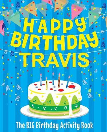 Happy Birthday Travis - The Big Birthday Activity Book: Personalized Children's Activity Book by Birthdaydr 9781720561125