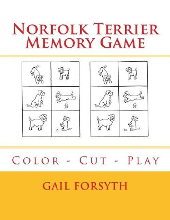 Norfolk Terrier Memory Game: Color - Cut - Play by Gail Forsyth 9781720997894