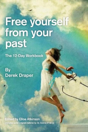 Free Yourself from Your Past: A Practical 12-Day Workbook by Derek Draper 9781723336584