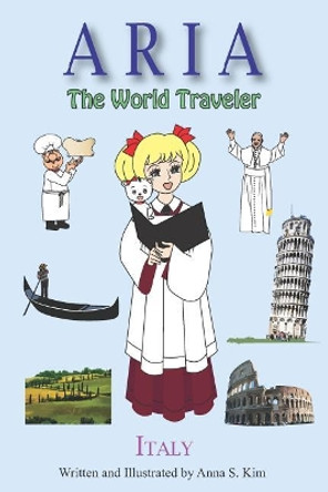 Aria the World Traveler: Italy: Fun and Educational Children's Picture Book for Age 4-10 Years Old by Anna Kim 9781723938061