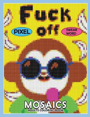 Swear Word Pixel Mosaics Coloring Books: Color by Number for Adults Stress Relieving Design Puzzle Quest by Rocket Publishing 9781724154194