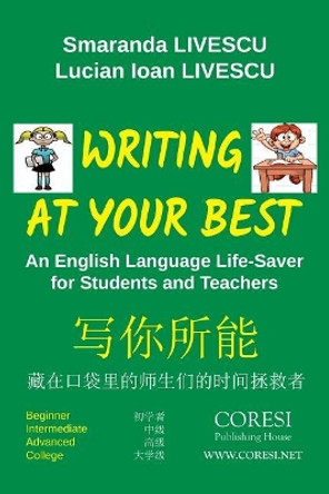 Writing at Your Best. Full-Color English-Chinese Edition: An English Language Life-Saver for Students and Teachers: Beginner. Intermediate. Advanced. College by Smaranda Livescu 9781724340344