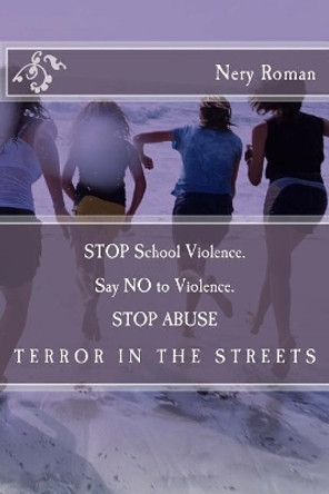 STOP School Violence. Say NO to Violence. STOP ABUSE by Nery Roman 9781724527035
