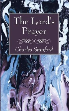 The Lord's Prayer by Charles Stanford 9781725297869