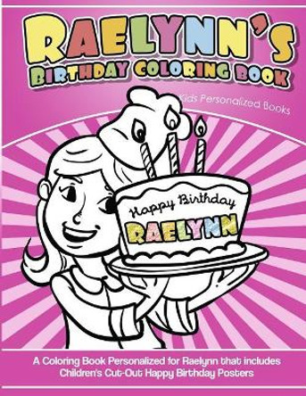 Raelynn's Birthday Coloring Book Kids Personalized Books: A Coloring Book Personalized for Raelynn that includes Children's Cut Out Happy Birthday Posters by Yolie Davis 9781725632417