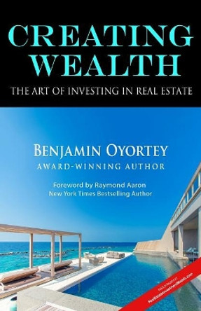 Creating Wealth: The Art of Investing in Real Estate by Raymond Aaron 9781727055184