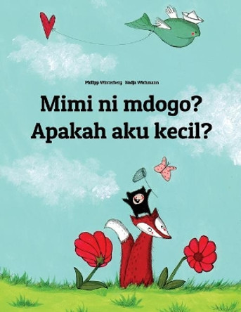 Mimi Ni Mdogo? Apakah Aku Kecil?: Swahili-Indonesian (Bahasa Indonesia): Children's Picture Book (Bilingual Edition) by Philipp Winterberg 9781727312652