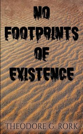 No Footprints of Existence by Theodore G Rork 9781733467117