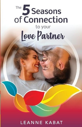The 5 Seasons of Connection to Your Love Partner by Leanne Kabat 9781733541053