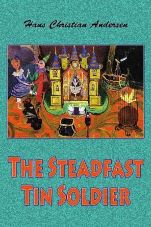 The Steadfast Tin Soldier by Hans Christian Andersen 9781727597356