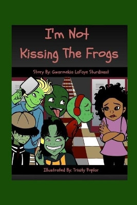I'm Not Kissing the Frogs by Gwarmekia LaFaye Sturdivant 9781733713320