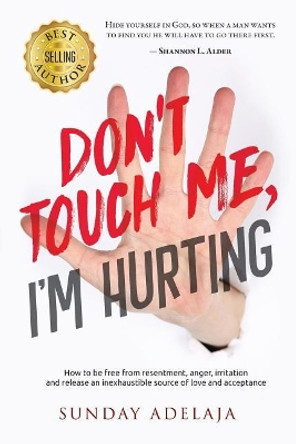 Don't Touch Me, I'm Hurting! by Sunday Adelaja 9781727775587