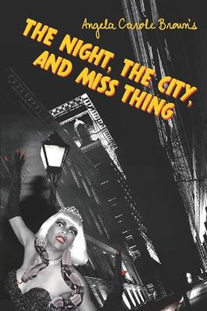 The Night, the City, and Miss Thing by Angela Carole Brown 9781733745338