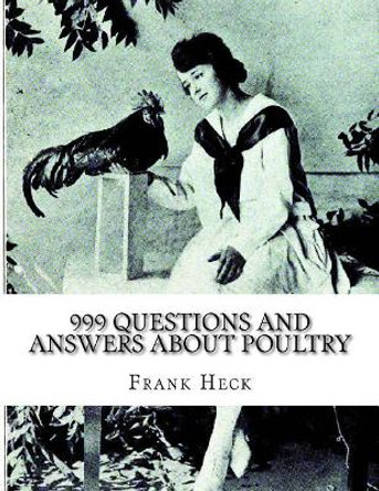 999 Questions and Answers About Poultry: A Guide To Success With Poultry for the Fancier, Amateur and Market Poultry Man by Jackson Chambers 9781979541053