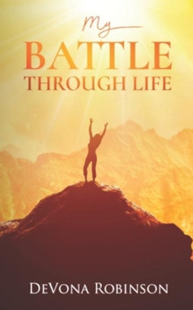 My Battle Through Life by Devona Robinson 9781733839501