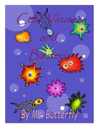 Cells, Viruses and Bacteria by MS Butterfly 9781729409206