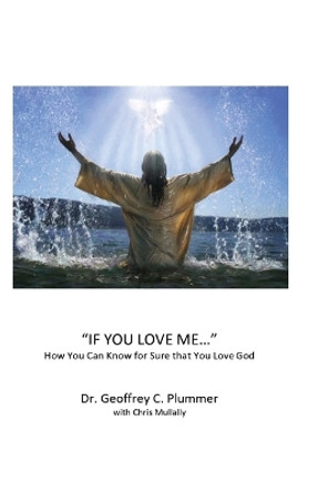 If You Love Me...: How You Can Know For Sure That You Love God by Chris Mullally 9781735384207